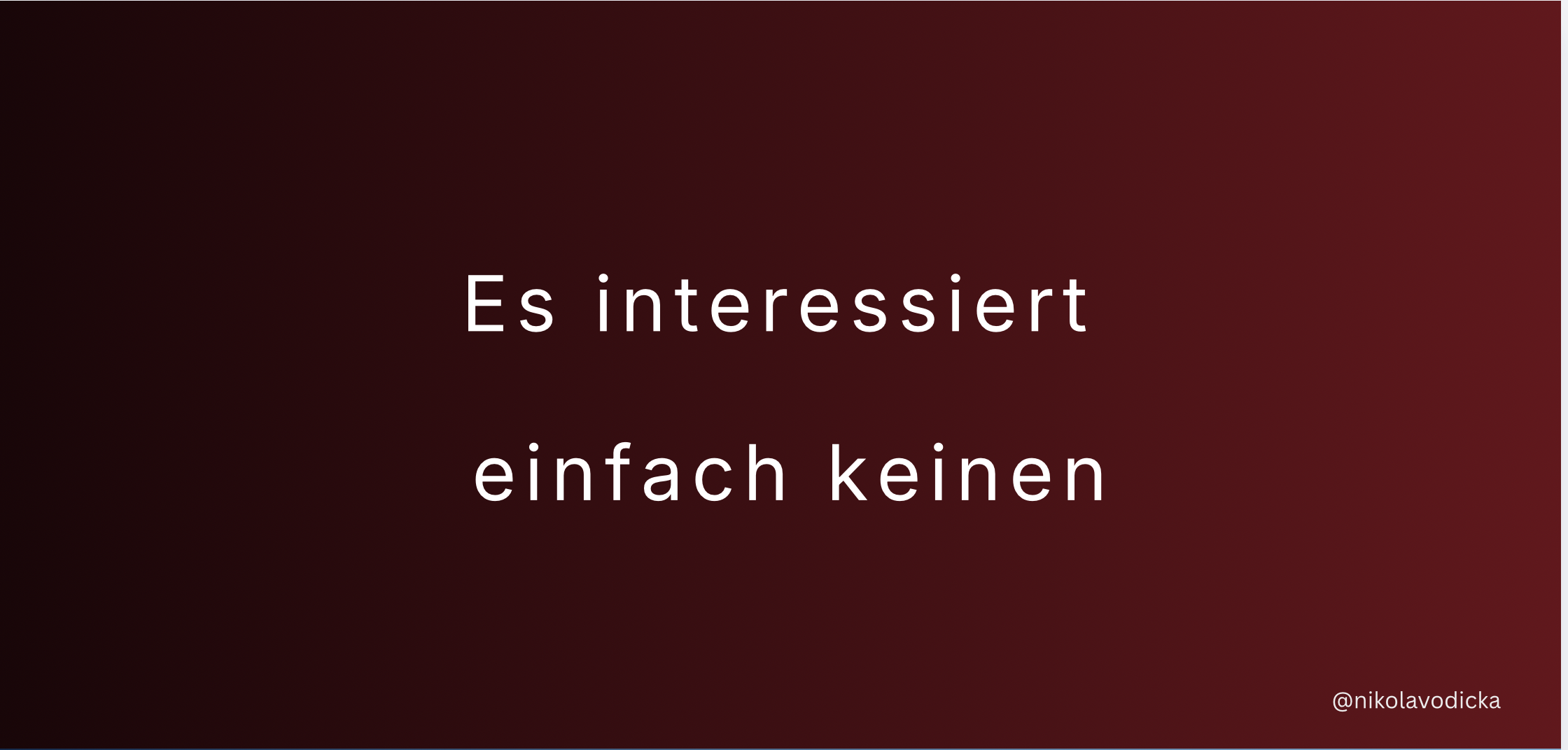 Es interessiert einfach keinen